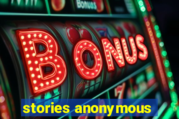 stories anonymous